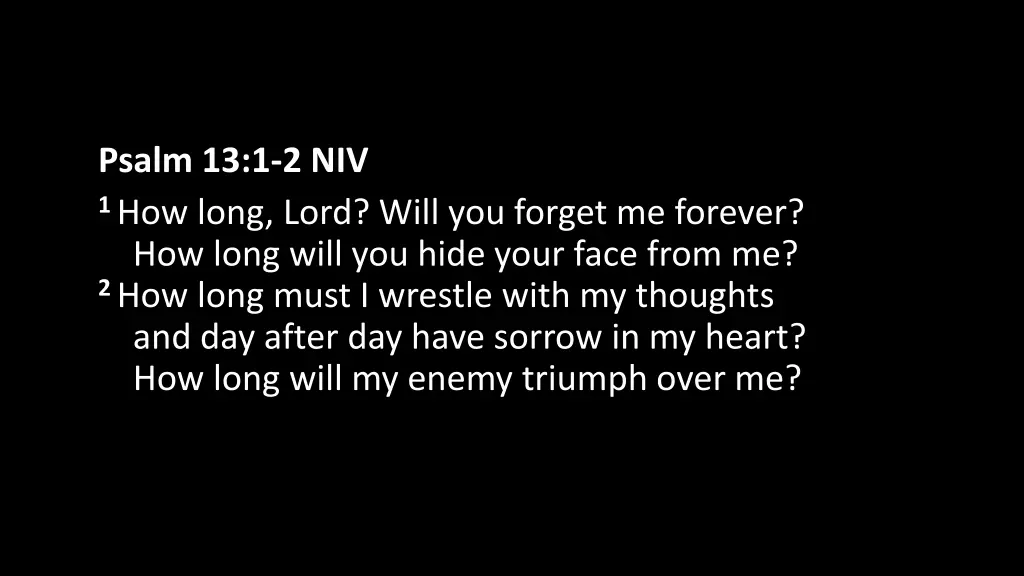 psalm 13 1 2 niv 1 how long lord will you forget