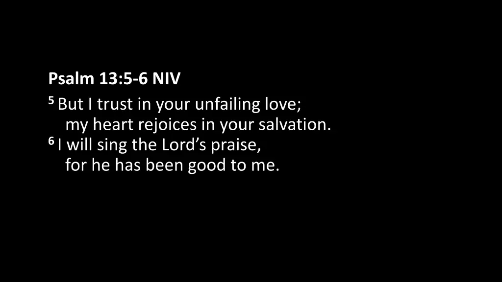 psalm 13 5 6 niv 5 but i trust in your unfailing