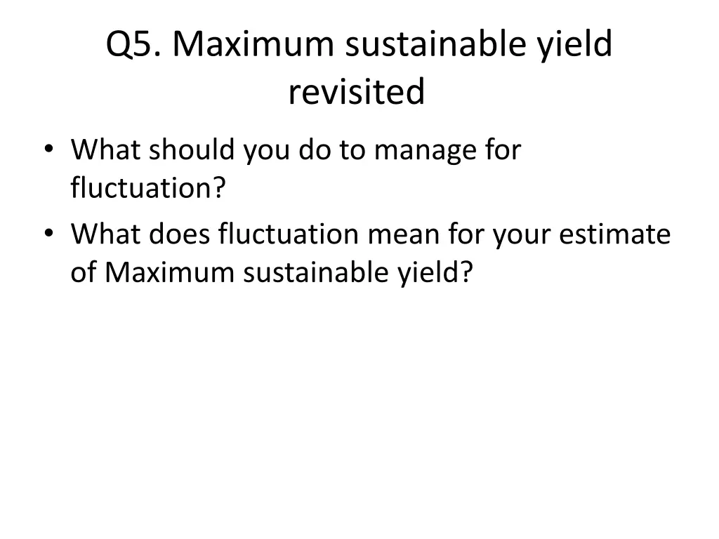 q5 maximum sustainable yield revisited