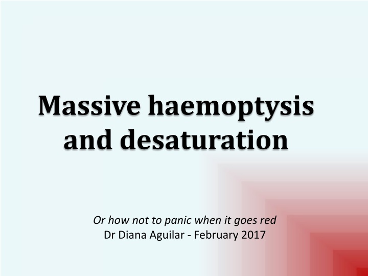 massive haemoptysis and desaturation