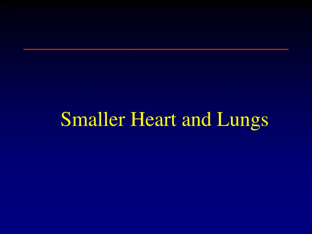 smaller heart and lungs