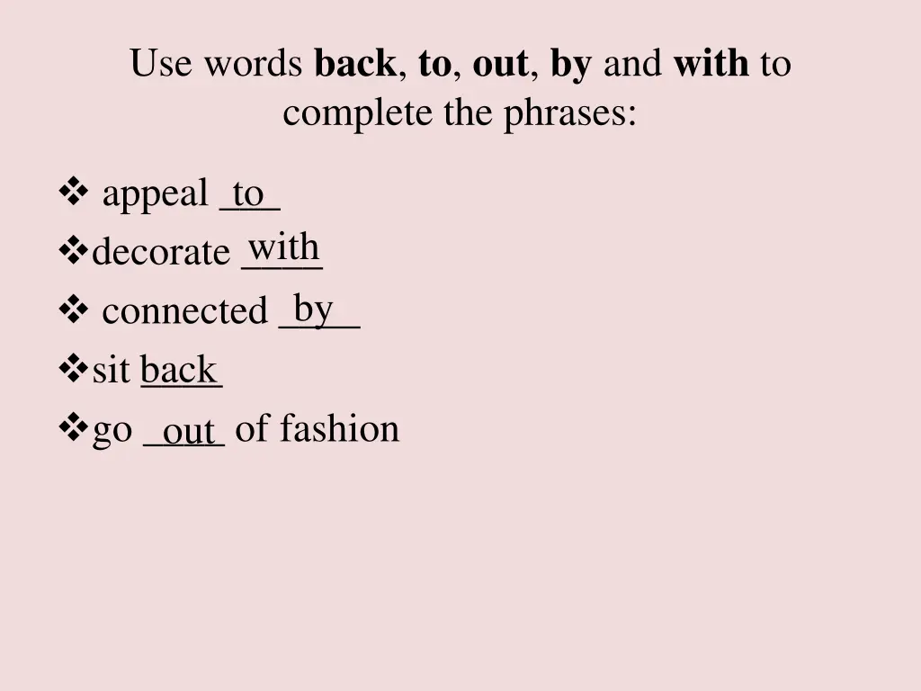 use words back to out by and with to complete