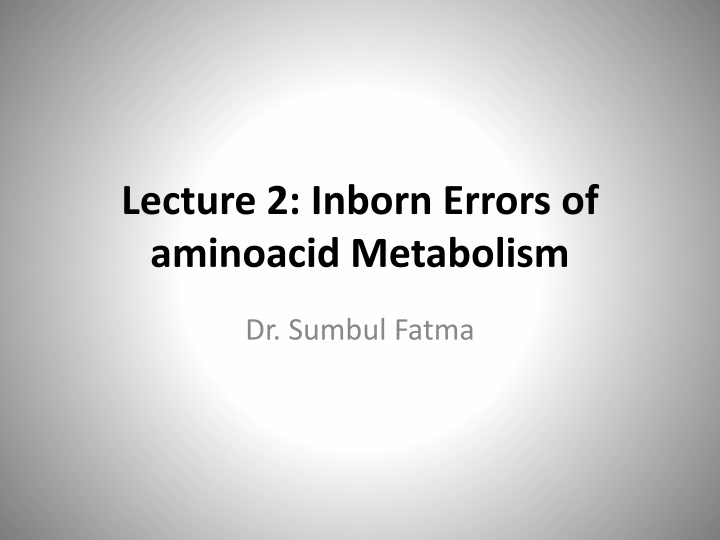 lecture 2 inborn errors of aminoacid metabolism