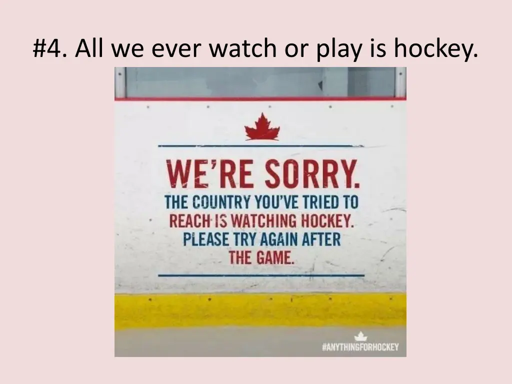 4 all we ever watch or play is hockey