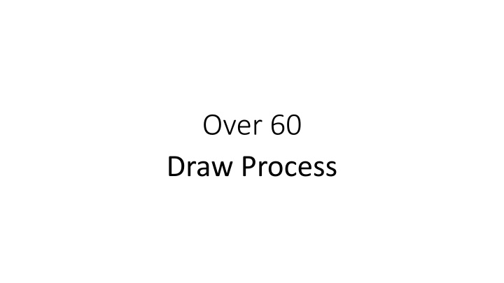 over 60 draw process