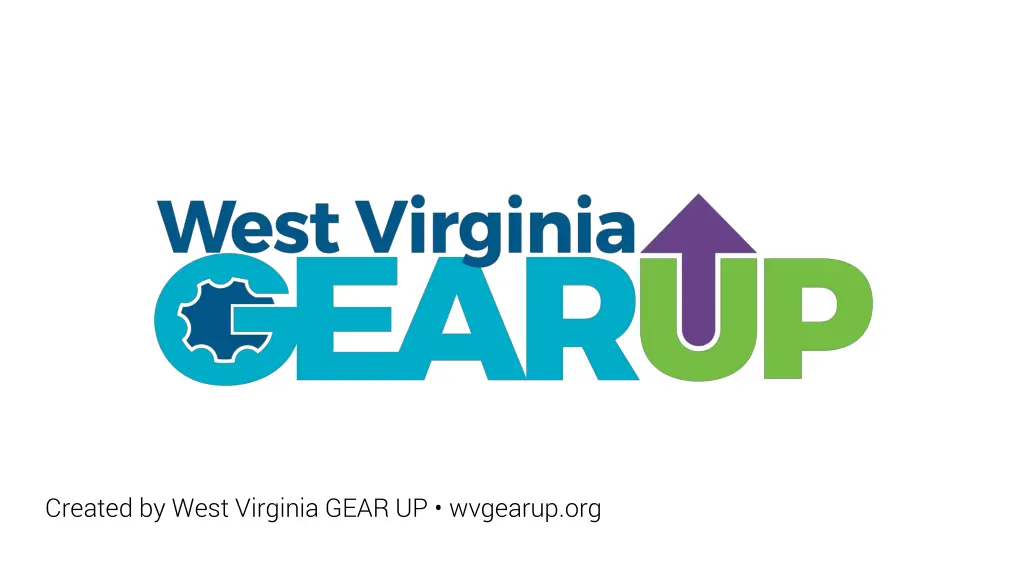 created by west virginia gear up wvgearup org