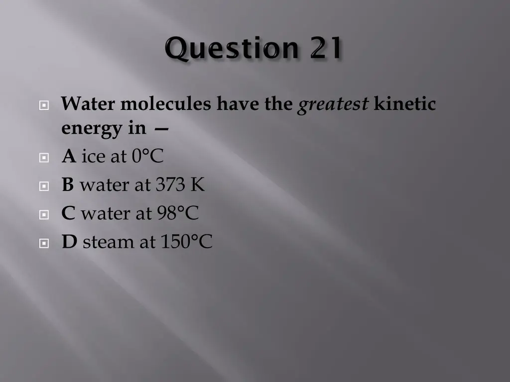 water molecules have the greatest kinetic energy