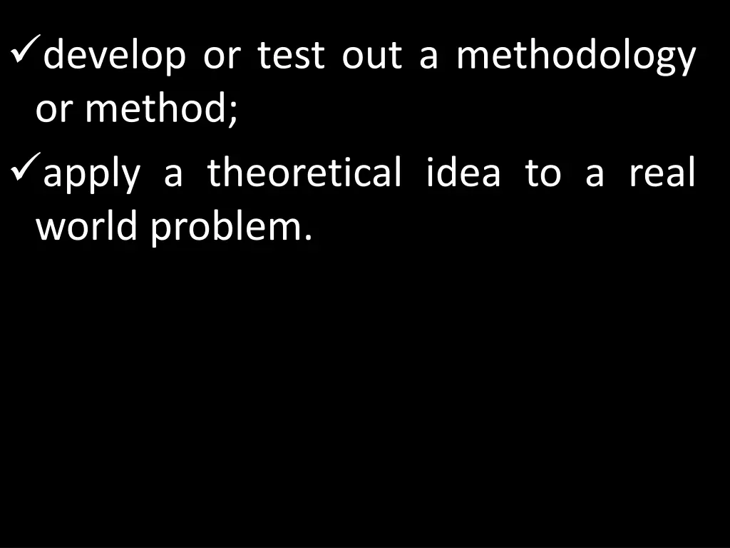 develop or test out a methodology or method apply