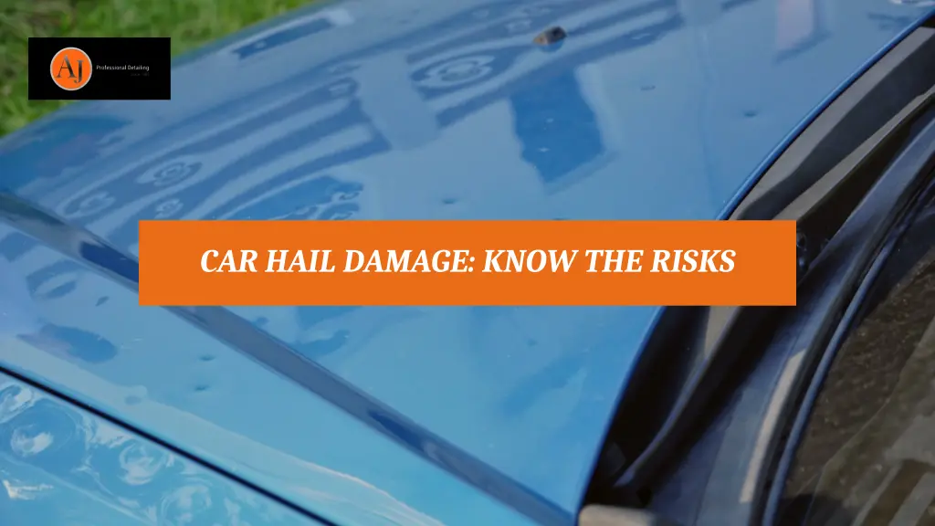 car hail damage know the risks