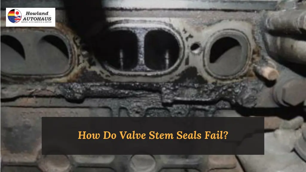 how do valve stem seals fail