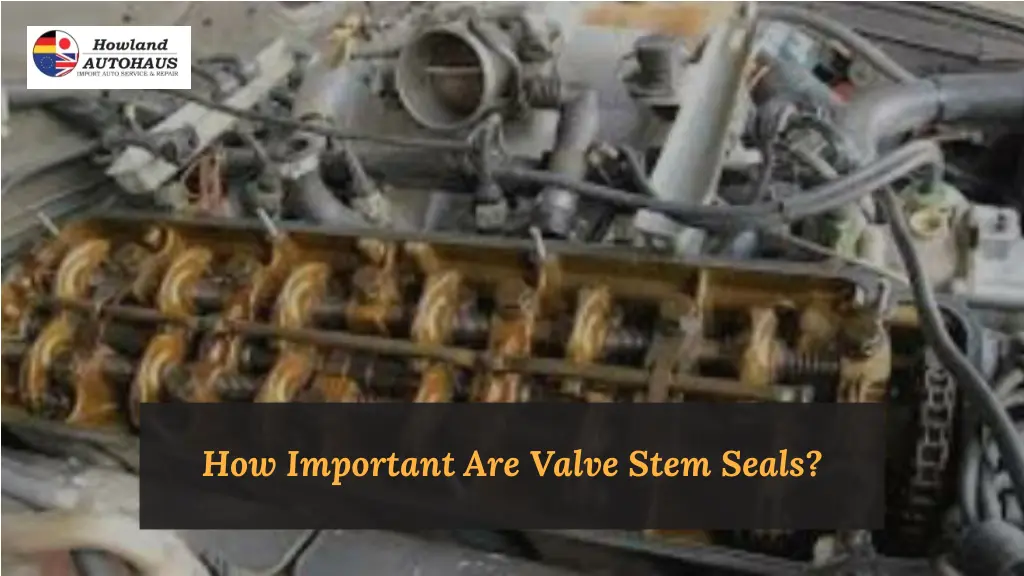 how important are valve stem seals