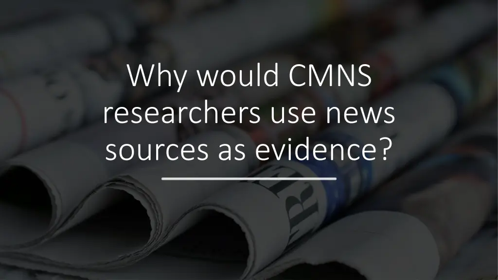 why would cmns researchers use news sources