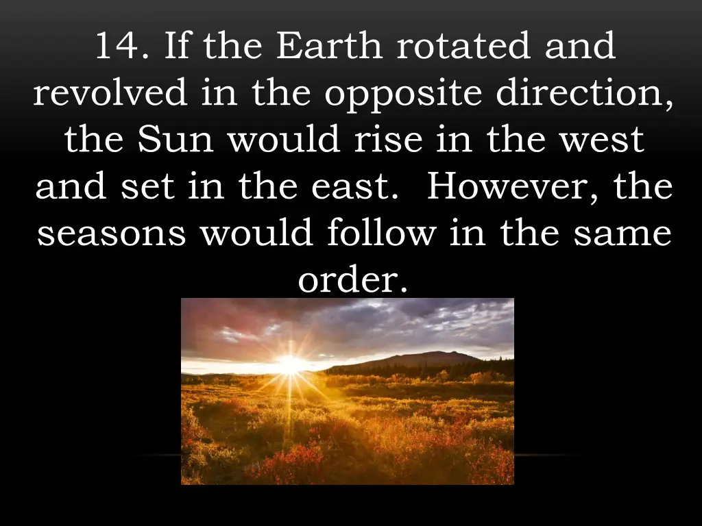 14 if the earth rotated and revolved