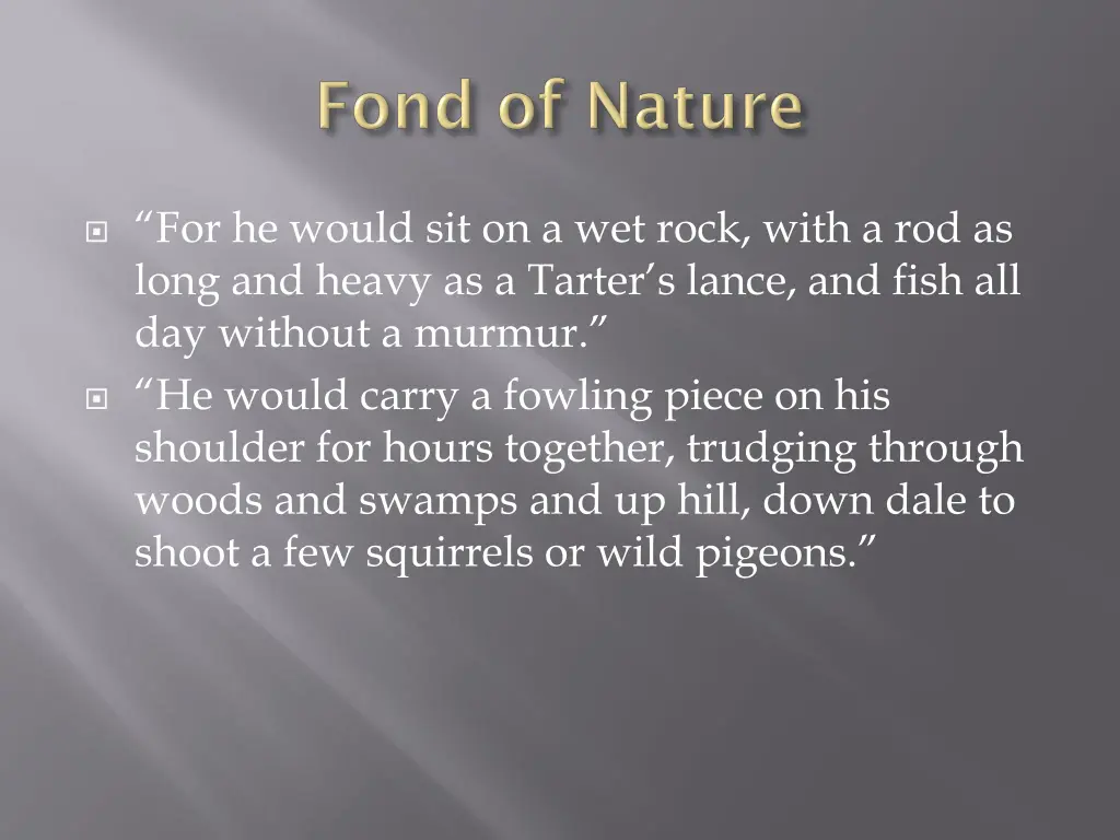 for he would sit on a wet rock with a rod as long