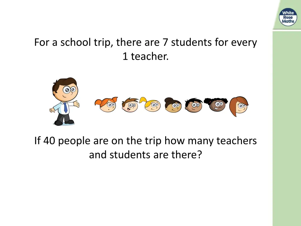 for a school trip there are 7 students for every