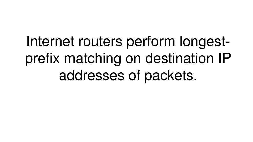 internet routers perform longest prefix matching