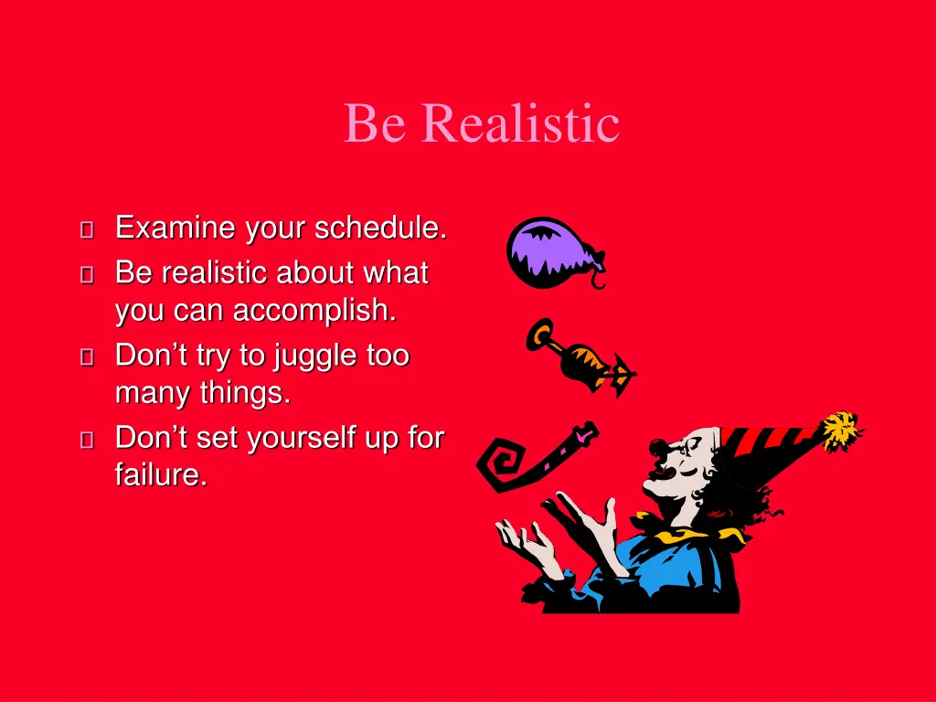 be realistic