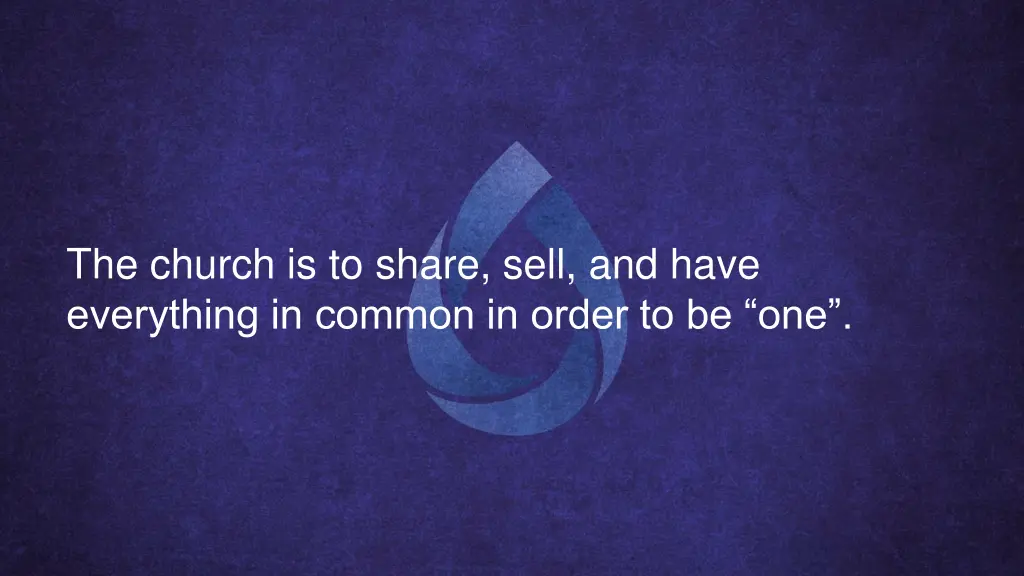 the church is to share sell and have everything