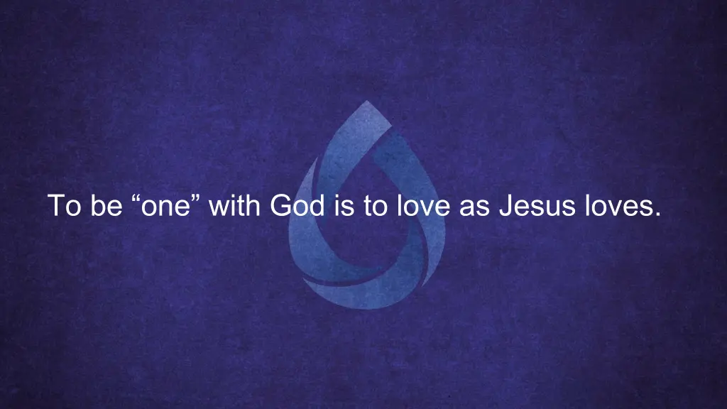 to be one with god is to love as jesus loves