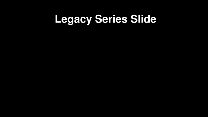 legacy series slide