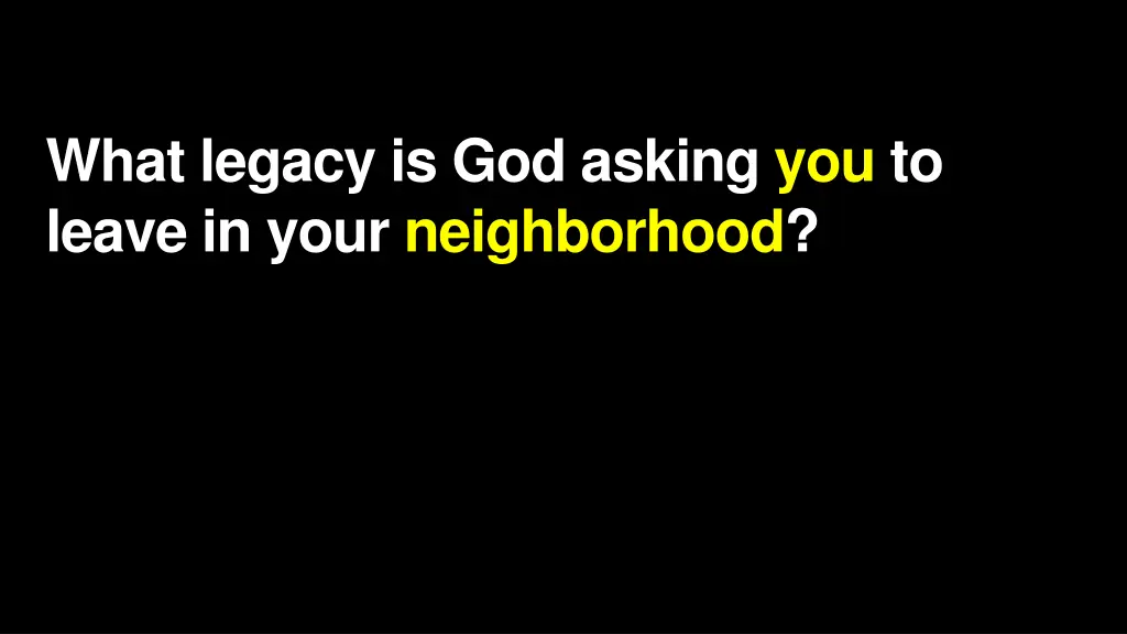 what legacy is god asking you to leave in your