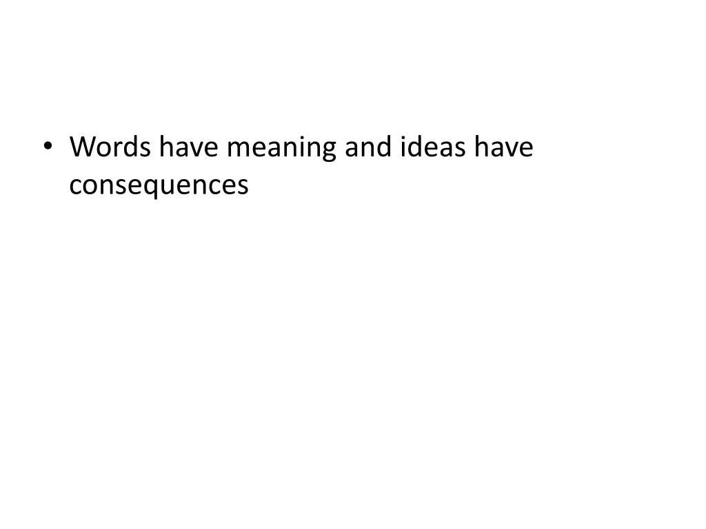 words have meaning and ideas have consequences