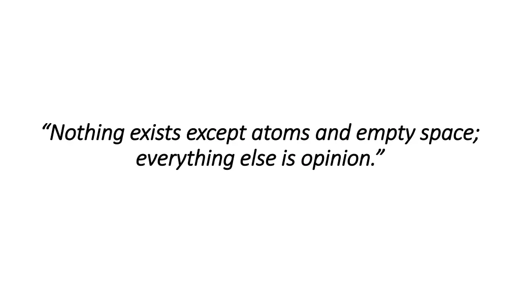 nothing exists except atoms and empty space