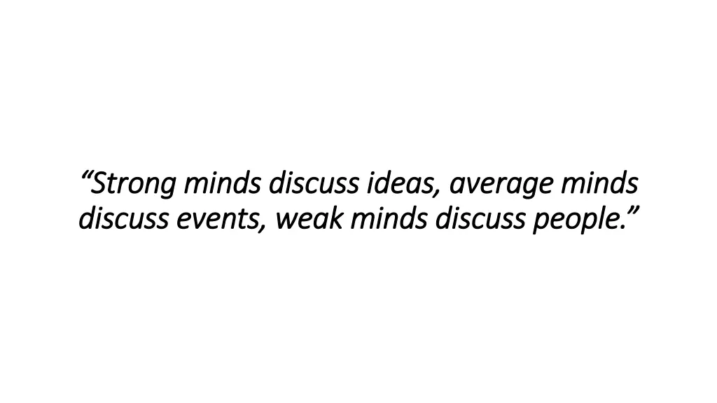 strong minds discuss ideas average minds strong