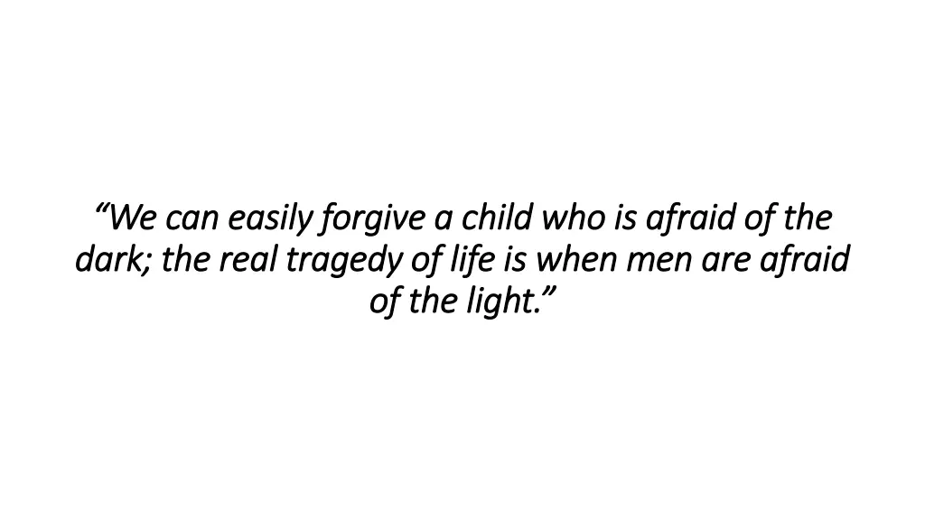 we can easily forgive a child who is afraid