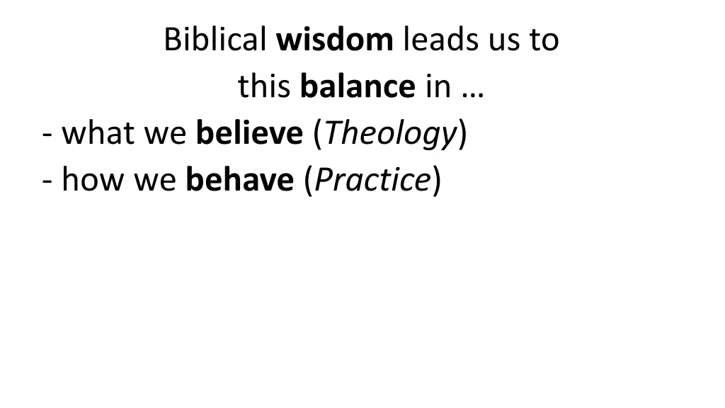 biblical wisdom leads us to this balance in what