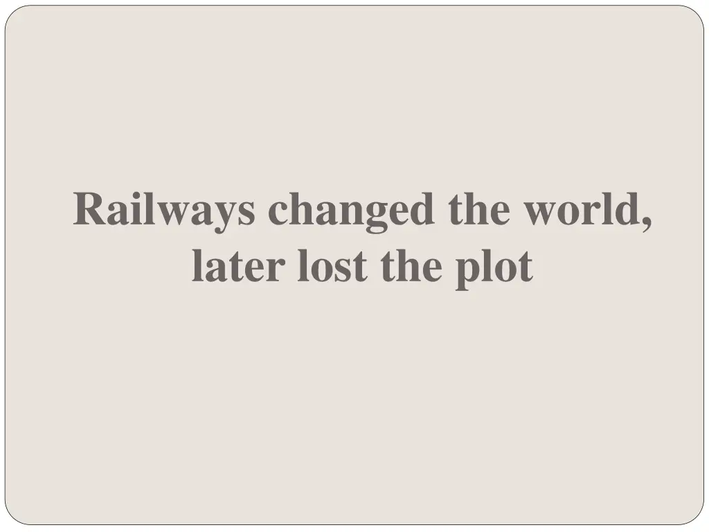 railways changed the world later lost the plot