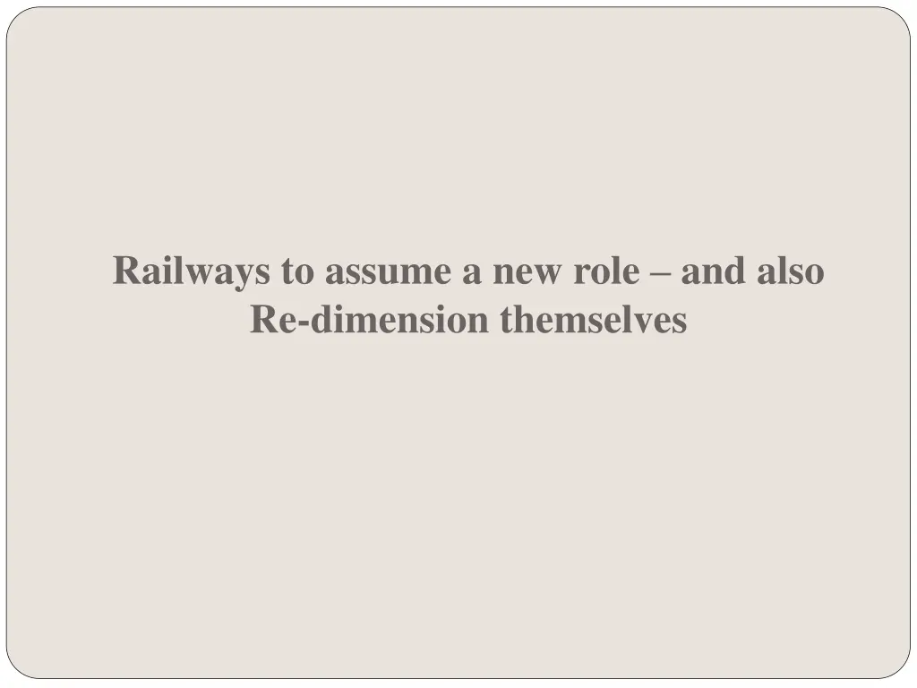 railways to assume a new role and also