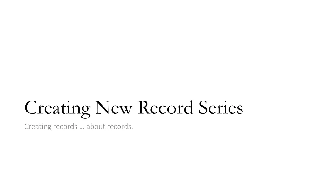 creating new record series creating records about