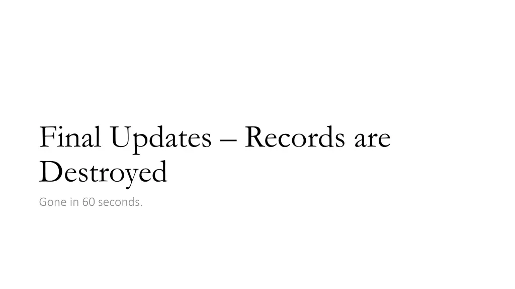 final updates records are destroyed gone