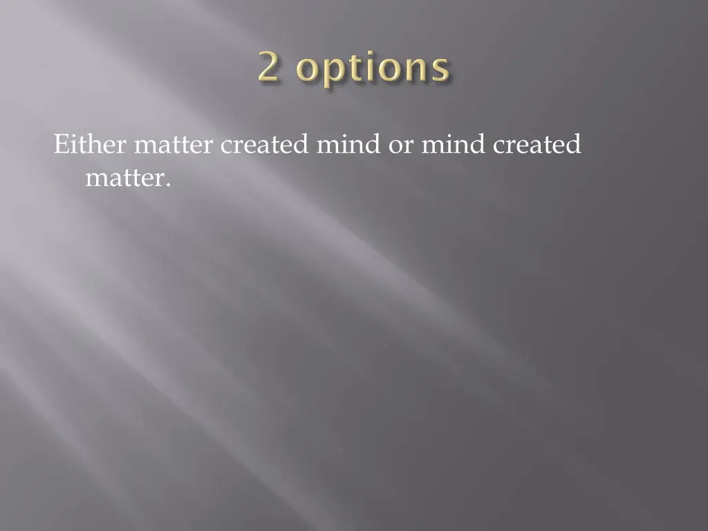 either matter created mind or mind created matter