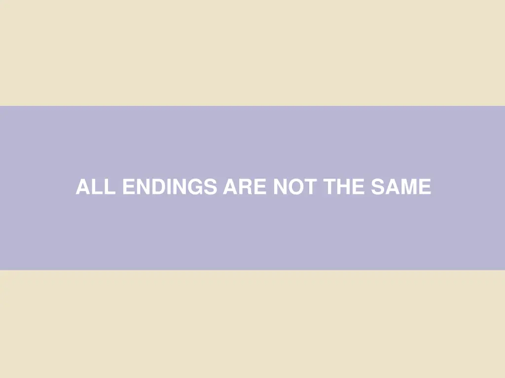 all endings are not the same