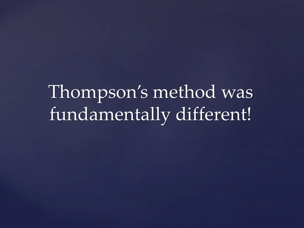 thompson s method was fundamentally different