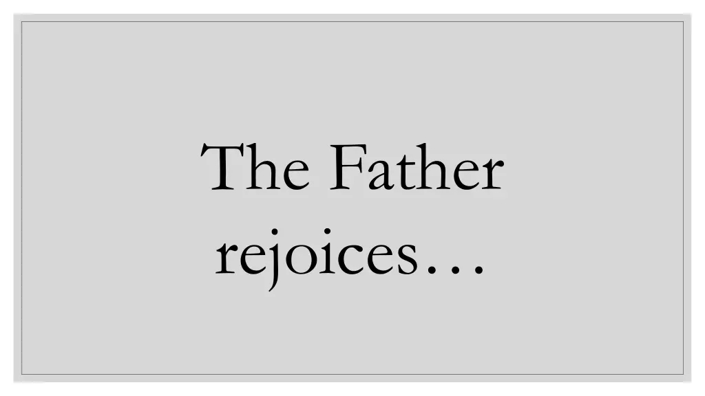 the father rejoices