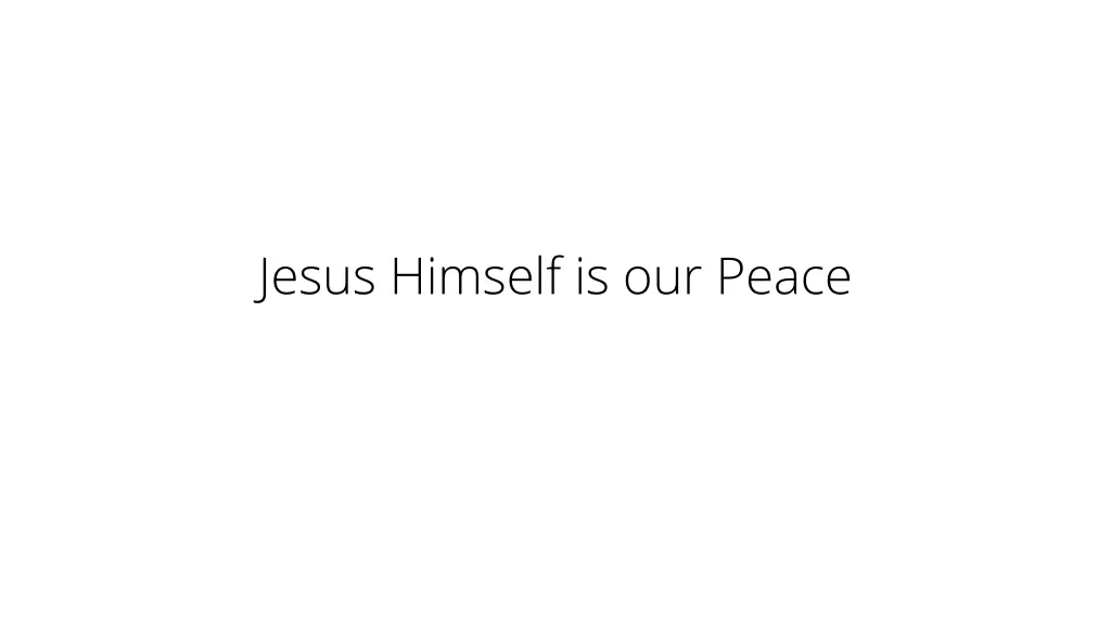 jesus himself is our peace