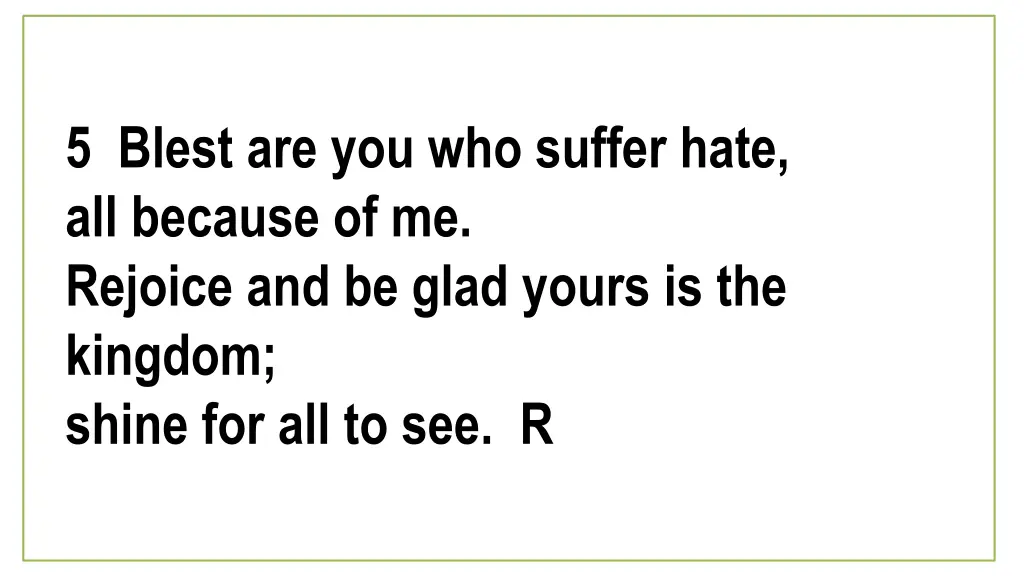 5 blest are you who suffer hate all because