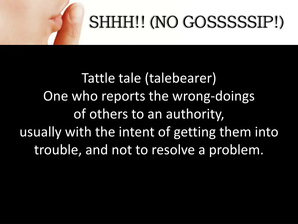 tattle tale talebearer one who reports the wrong