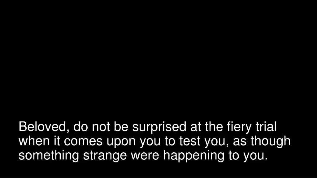 beloved do not be surprised at the fiery trial