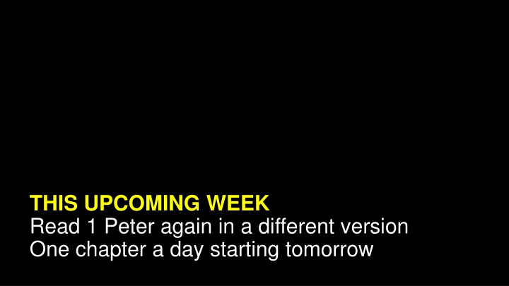 this upcoming week read 1 peter again