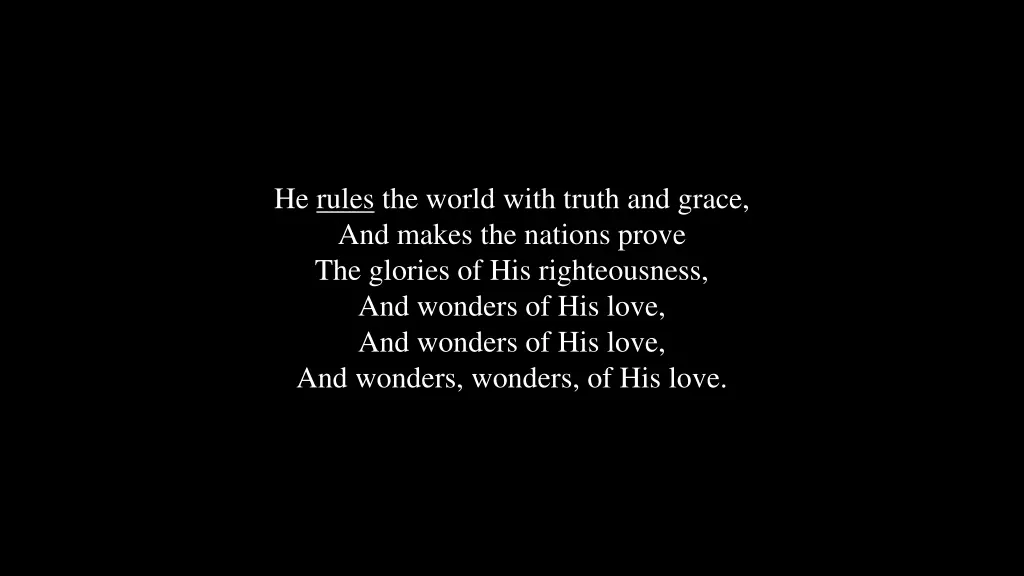 he rules the world with truth and grace and makes