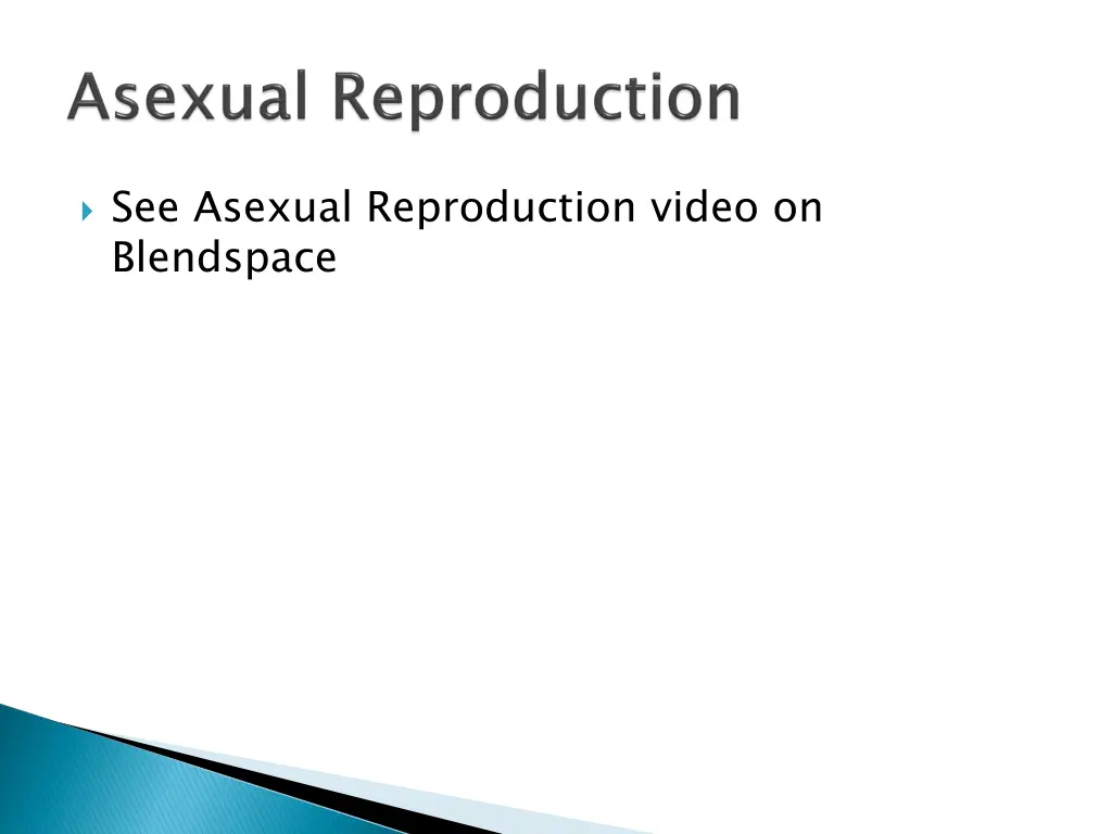 see asexual reproduction video on blendspace