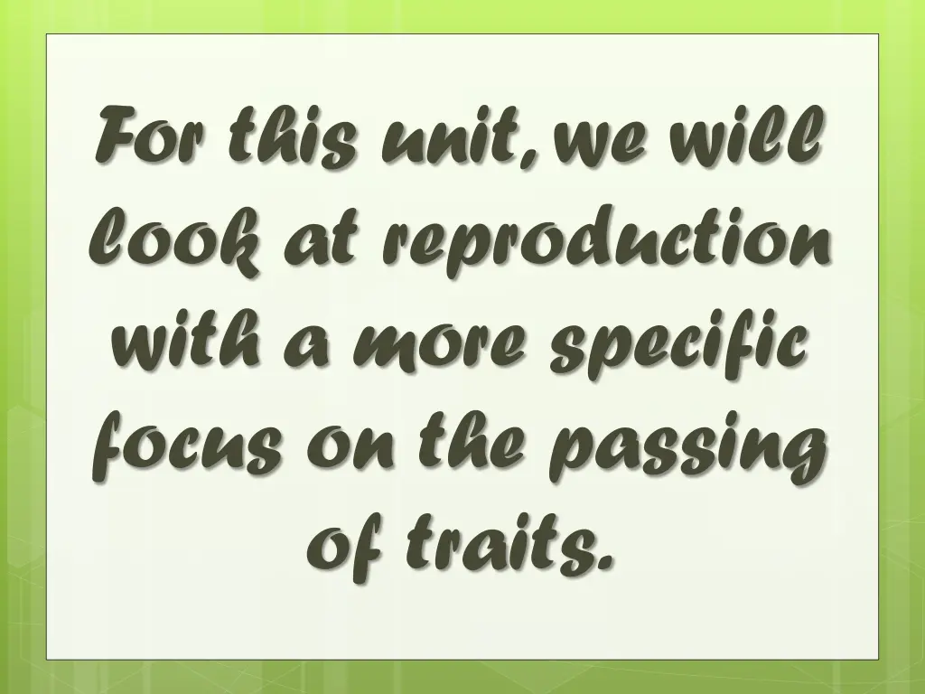 for this unit we will look at reproduction with