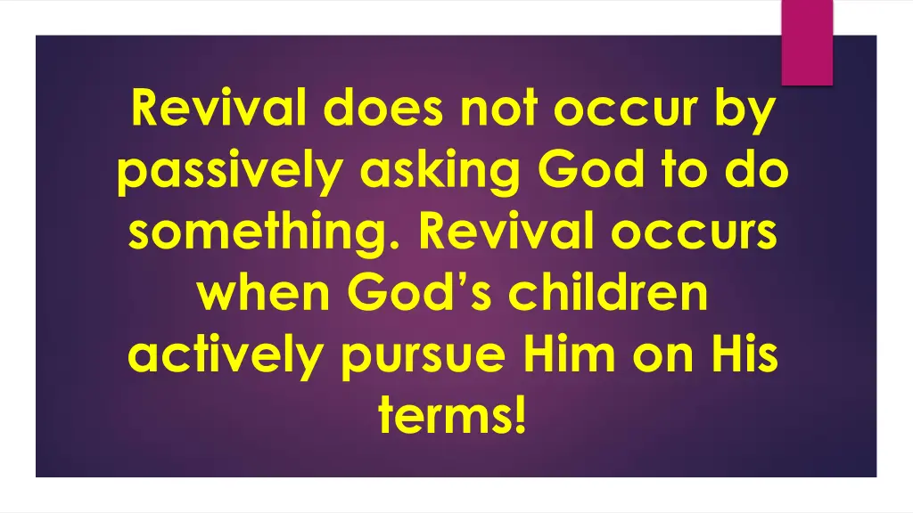 revival does not occur by passively asking