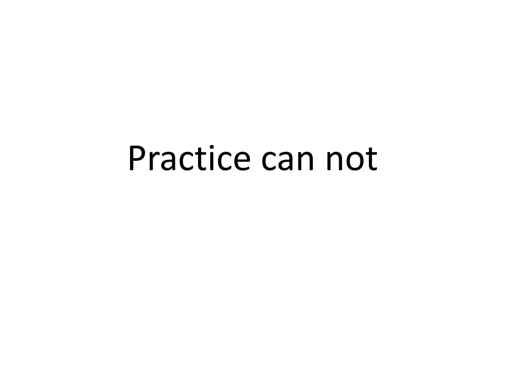 practice can not