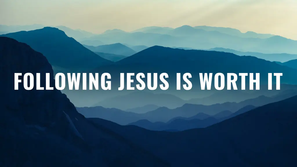 following jesus is worth it