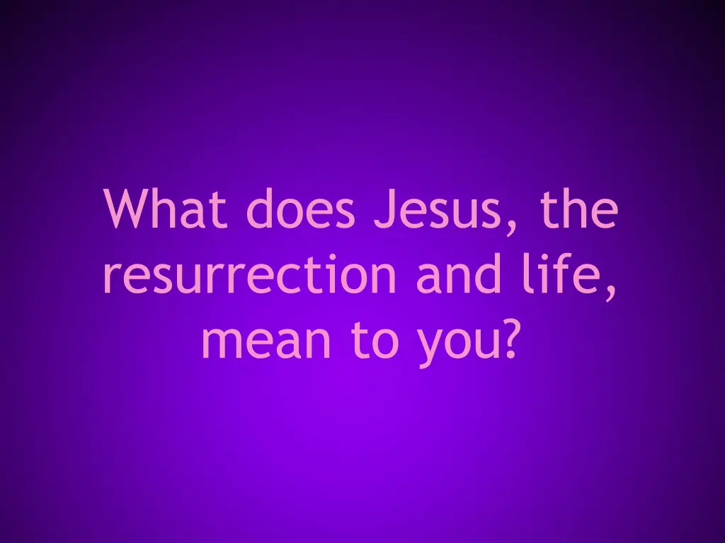 what does jesus the resurrection and life mean